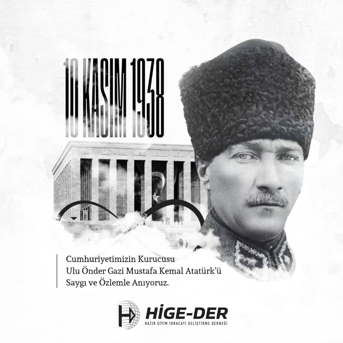O’nun “Ekonomik zaferlerle taçlandırılmayan bağımsızlık, eksik kalır” sözünü rehber edinerek, çağdaş, üretken ve güçlü bir Türkiye hedefi doğrultusunda hep birlikte kararlılıkla çalışmayı sürdüreceğiz.

Hüseyin Öztürk
HİGE-DER Yön. Krl. Bşk.

#10Kasım #Atatürk