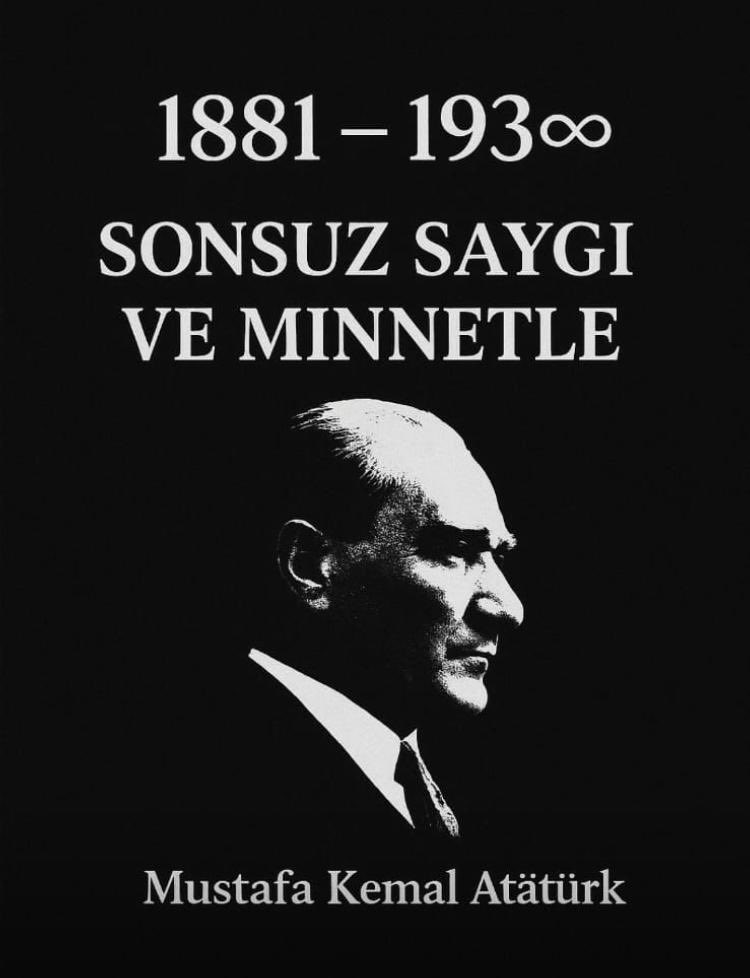 “Atatürk, bir milleti küllerinden yeniden doğuran aklın ve özgürlüğün simgesidir.”