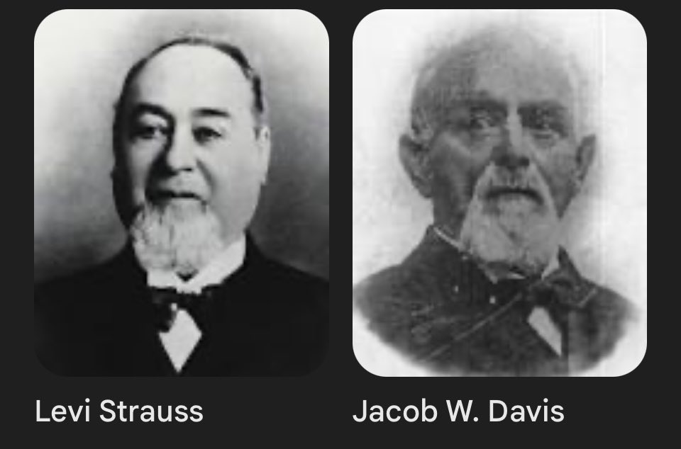 <a href="/WomenBeingAwful/">Women Being Awful</a> German immigrant to America Levi Strauss &amp; American tailor Jacob Davis invented blue jeans in 1873. 

They partnered to patent the process of using metal rivets to reinforce work pants, making them more durable for miners and laborers. 

Is there anything that they won’t try to