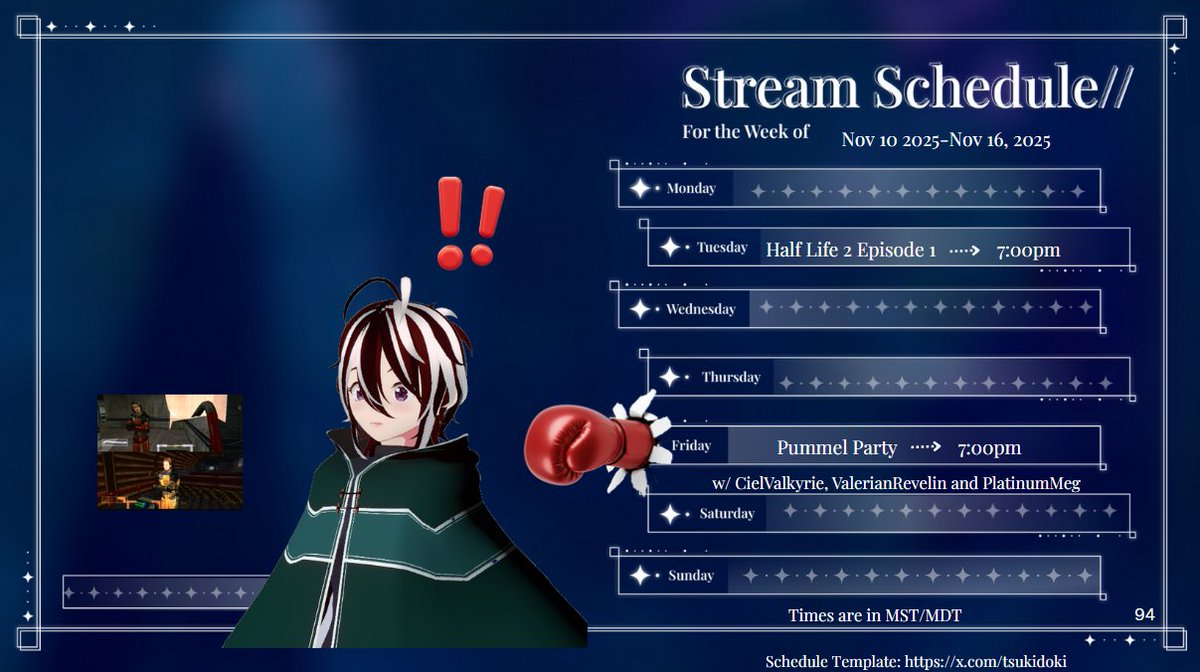 Scheduleeeeeeee!! I finally get to start up the next section of Half Life 2 so that will be Tuesday!! Aaand on Friday we will doing the postponed collab from last week! I will be playing Pummel Party with Ciel, Valerian and Meg!!