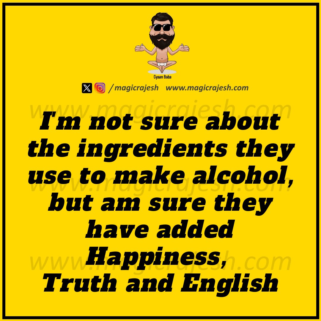 magicrajesh's tweet image. I&apos;m not sure about the ingredients they use to make alcohol, but am sure they have added Happiness, Truth and English.

#trending #viral #humour #humor #funnyquotes #funny #jokes #quotes #laughs #funnyposts #instaquote #lifequotes #magicrajesh #gyaanbaba #hilarious #fun #lol
