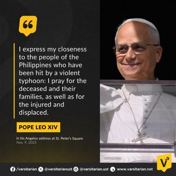 POPE LEO OFFERS PRAYERS FOR FILIPINOS

Pope Leo XIV offers prayers for Filipinos affected by Typhoons “Tino” and “Uwan” during his Sunday Angelus on Nov. 9.

The pope expressed his closeness to the Filipino people and prayed for the victims of “Tino,” which claimed 224 lives, and