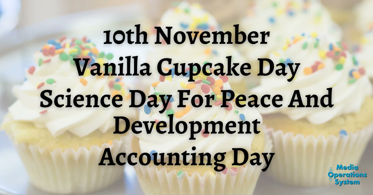 MediaOpsSystem's tweet image. The 10th of November is:

Vanilla Cupcake Day

Accounting Day

World Science Day For Peace And Development

#NationalDay #VanillaCupcakeDay #AccountingDay #WorldScienceDayForPeaceAndDevelopment #WorldScienceDay #MakingRadioEasy
