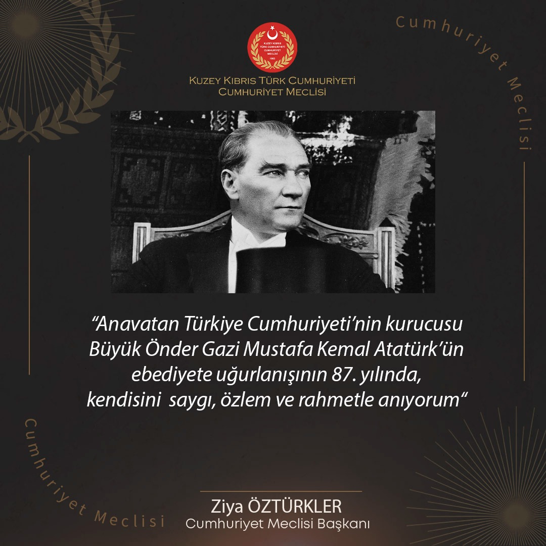 Cumhuriyet Meclisi Başkanı Ziya Öztürkler, Türkiye Cumhuriyeti'nin kurucusu Mustafa Kemal Atatürk’ün 87’inci ölüm yıldönümü nedeniyle mesaj yayımladı.
cm.gov.ct.tr/Haberliste?id=…