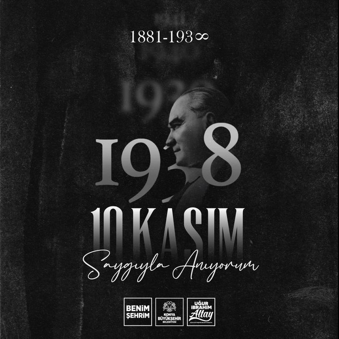 Black and white portrait of Mustafa Kemal Atatürk in formal attire with a serious expression facing forward overlaid with white text reading 1881-1938 at the top 10Kasım in large letters across the middle and Konya Büyükşehir Belediye Başkanı Sadiye Altay in script at the bottom along with logos of Benim Konya and Uğur Altay at the base