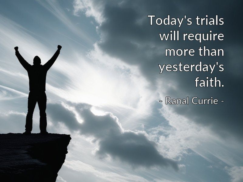 Ranal55's tweet image. Today's trials will require more than yesterday's faith.
 
#quote #quotesmith55 #trials #faith