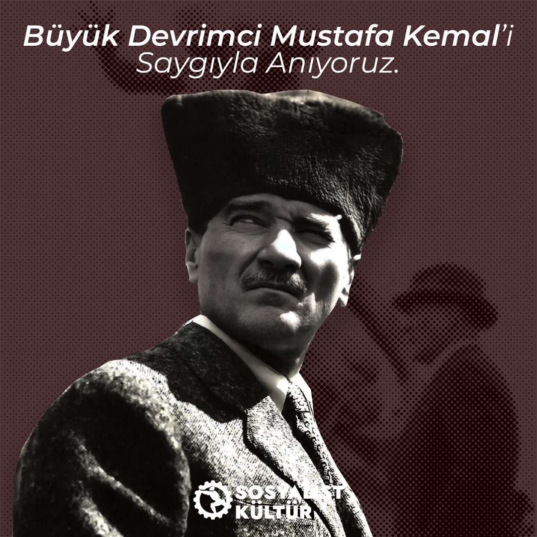 Cumhuriyet Devrimimizin büyük mimarı, devrimci Mustafa Kemal Atatürk'ü vefatının 87. yılında saygıyla anıyoruz. Sosyalist Kültür olarak, isyan ve başkaldırının beşiği olan bu toprakların 1908'ten 1923'e bütün devrimci birikimini sahiplenme gerekliliğinin farkındayız.