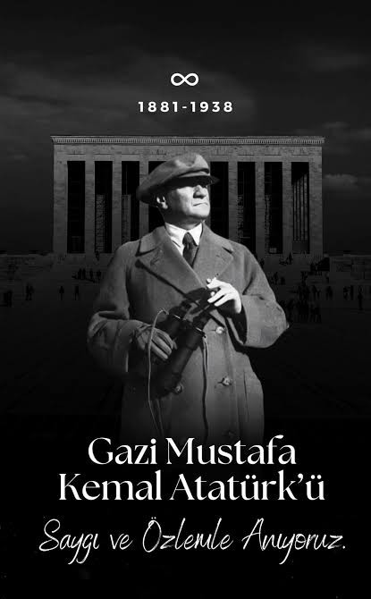 Cumhuriyetimizin sonsuza kadar yaşaması için birçok yeniliklere imza atıp bir inkılap hareketi başlatan ve gelecek nesillere büyük bir miras bırakan Cumhuriyetimizin Kurucusu Gazi Mustafa Kemal Atatürk'ü rahmetle anıyorum."
