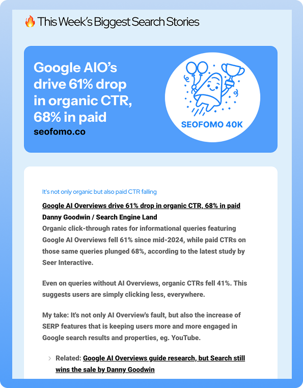 aleyda's tweet photo. 🔥 This Week’s Biggest SEO & AI Search Stories from #SEOFOMO (sent to +40K subscribers): 

* Google AI Overviews drive 61% drop in organic CTR, 68% in paid
* Microsoft brings AI Search to Copilot with emphasis on citations
* ​“Why I'm Shutting Down Lorelight (And What It Taught Me About GEO)” 
* Google will deprecate some structured data types starting January 2026
* ​Google PSA: Verify Your Hosted Cloud Provider Host In Search Console
* OpenAI’s Sam Altman Raises the Possibility Of Ads On ChatGPT
* ​Report: Apple To Lean On Google Gemini For Siri Overhaul
* Google AI Mode Starts Rolling Out Agentic Booking In Labs
* ​JavaScript Best Practices For SEO
* ​How to Write An Optimized Content Brief + Free Template
* ​The Top Verticals Players AI Search Traffic Trend Tracker
* ​LLM traffic is shrinking
* ​Google Discusses Digital PR Impact On AI Recommendations
* Much more! Including SEO tools, jobs, events...

By specialists like @g33konaut, @JohnMu, @joehall, @digitalquokka, @DarrenShaw_, @Kevin_Indig, @mjcachon, @sitebulb, @tryprofound, @rustybrick, @MrDannyGoodwin, and more!          

Check it out (and subscribe): https://t.co/r3QuDlH6zY