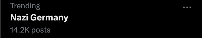 Ok, maybe we've gone a bit too far right for Nazi Germany to be randomly trending.