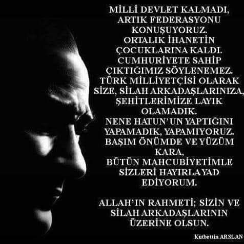 Allah'ın rahmeti üzerine olsun, Türk Milletinin medarı iftiharı. 
Dün müstevliler, işgalciler senin ve silah arkadaşlarınla başedemedi, bugün onların işbirlikçileri ölünle başedemiyorlar.
Bizler ise tüm mahcubiyetimizle size layık olamadığımızı itiraf ediyoruz.