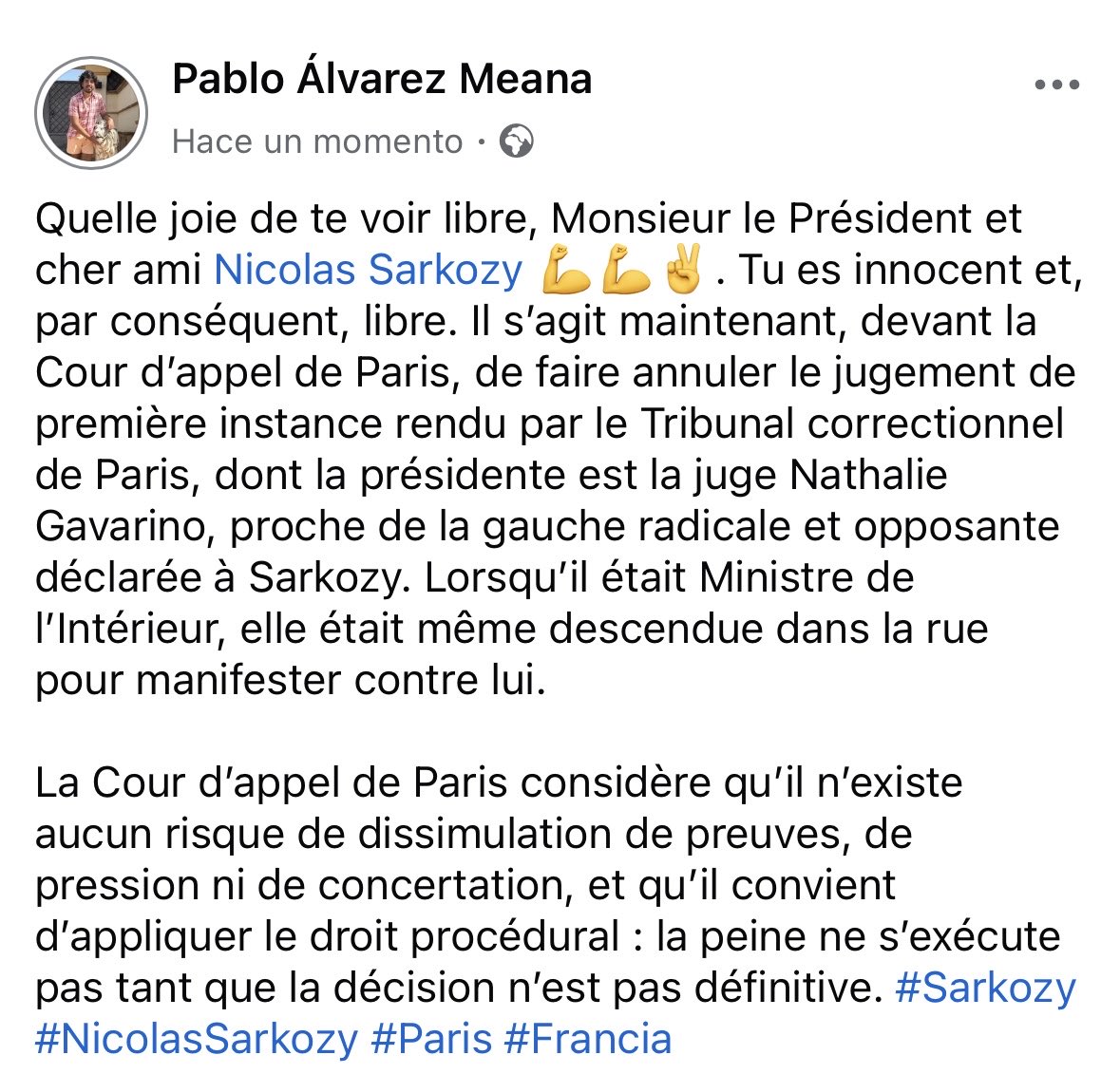 Quelle joie de te voir libre, Monsieur le Président et cher ami <a href="/NicolasSarkozy/">Nicolas Sarkozy</a> 💪💪✌️Tu es innocent et, par conséquent, libre. Il s’agit maintenant, devant la Cour d’appel de Paris, de faire annuler le jugement de première instance rendu par le Tribunal correctionnel #Sarkozy 🇫🇷