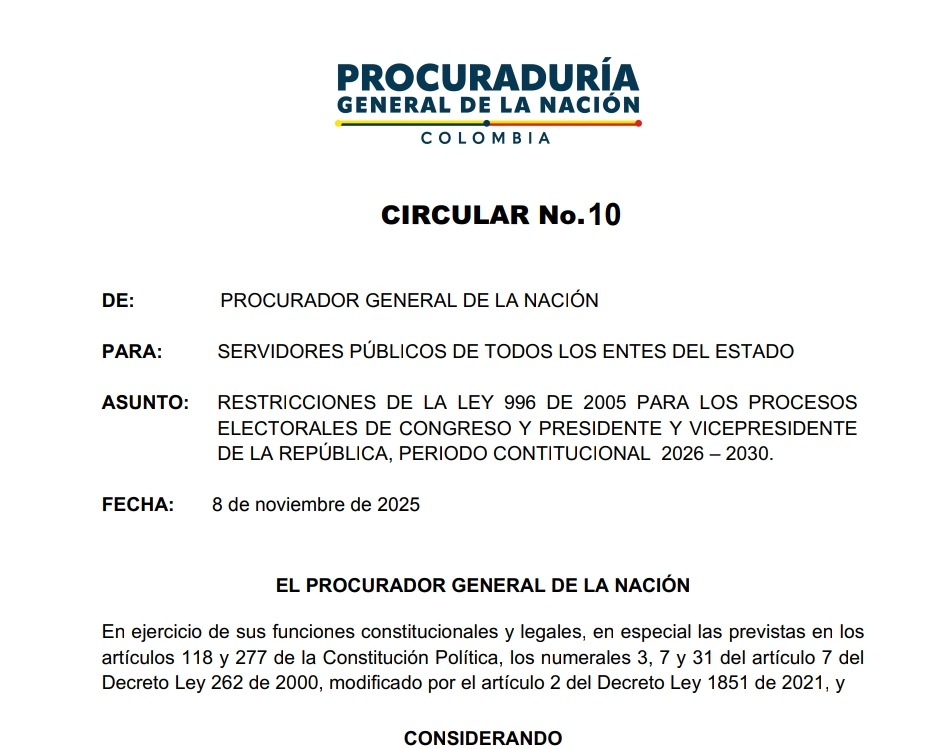 Circular 10 PGN-Ley de garantías: RESTRICCIONES DE LA LEY 996 DE 2005 PARA LOS PROCESOS 
ELECTORALES DE CONGRESO Y PRESIDENTE Y VICEPRESIDENTE 
DE LA REPÚBLICA, PERIODO CONTITUCIONAL 2026 – 2030
drive.google.com/file/d/1Kn3swm…