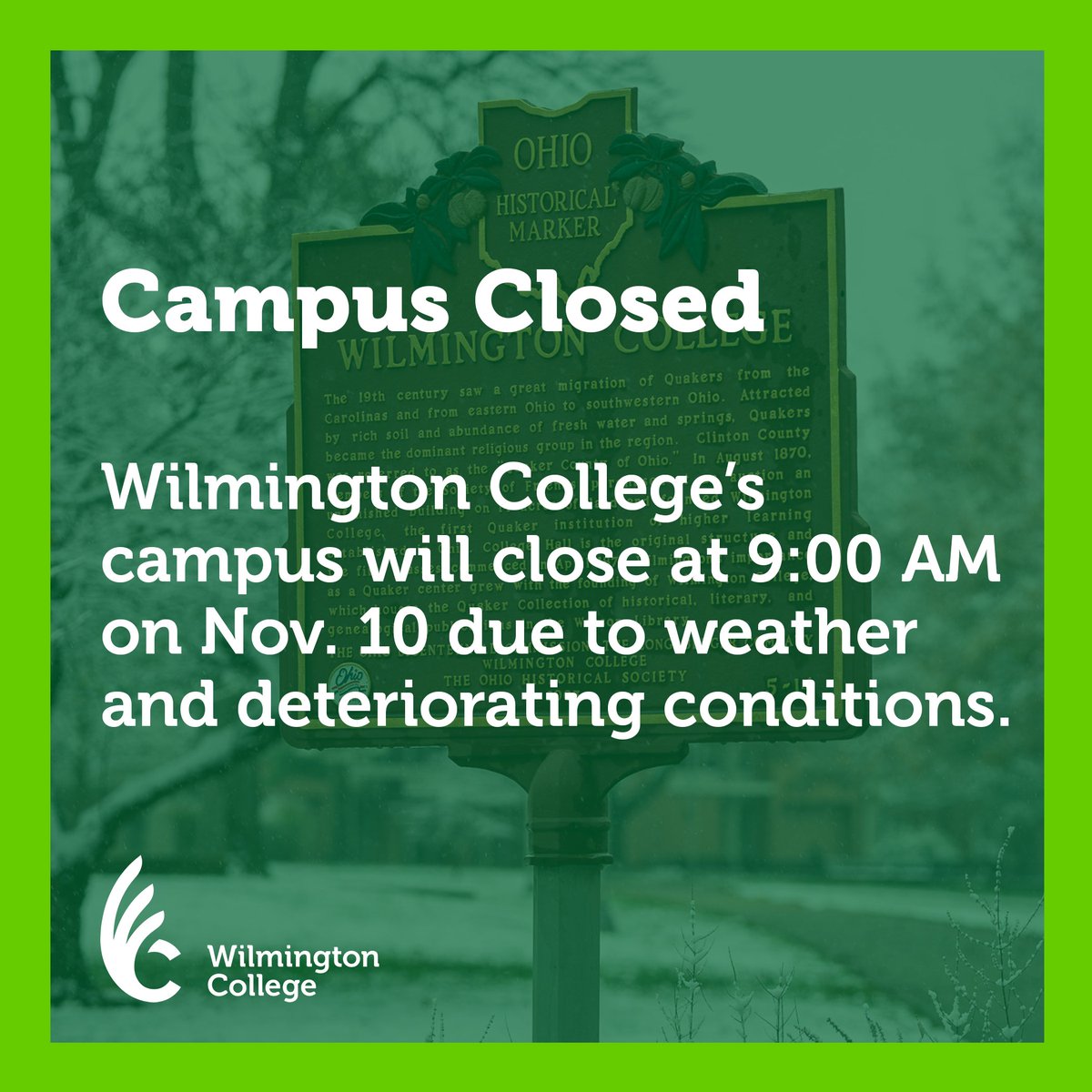 Wilmington College is closing Monday, Nov. 10, at 9 AM due to inclement weather and deteriorating conditions. Employees should work remotely where possible and students should contact faculty about classes going remote.