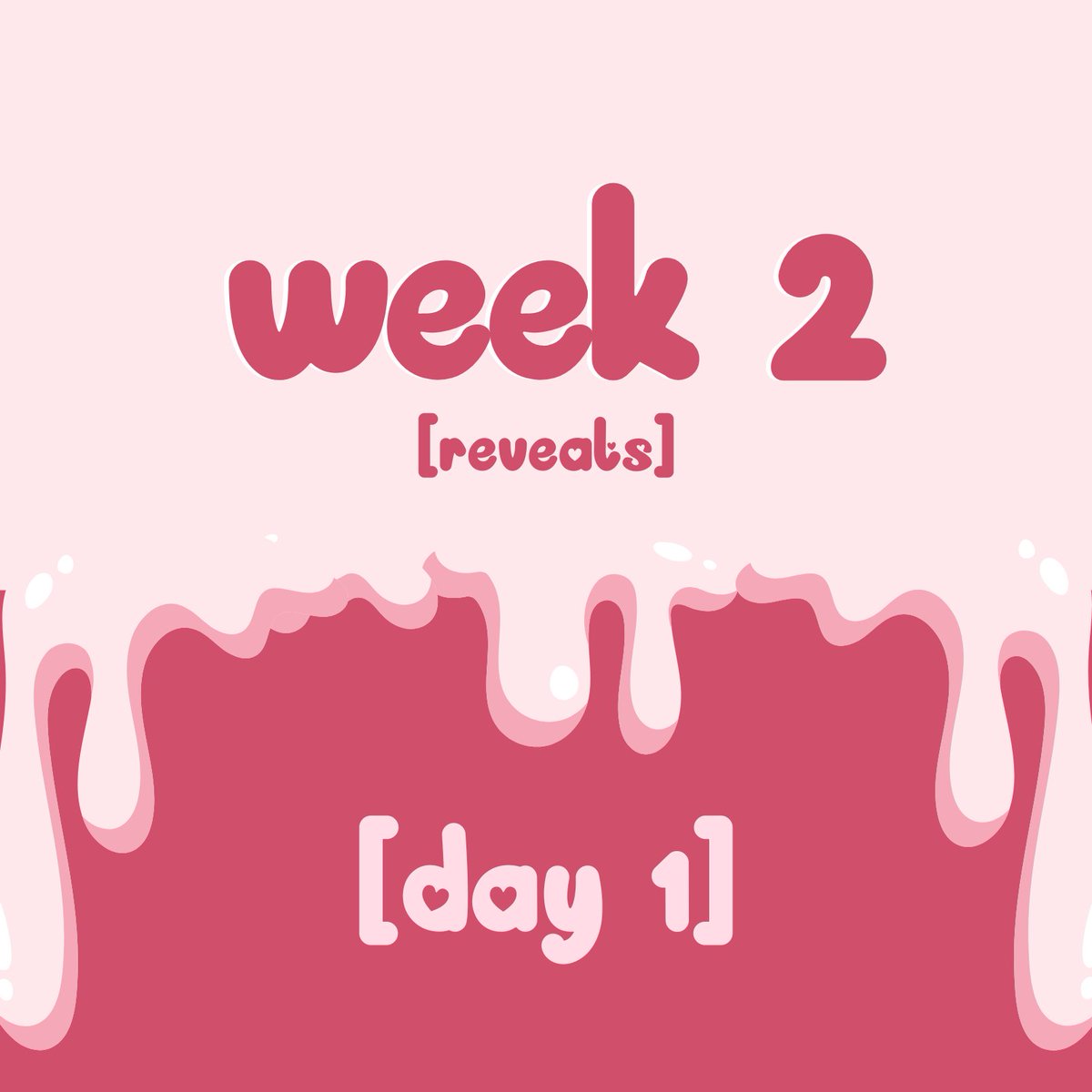 Ω ᯓ REVEALS:

✰ week two
✰ day one