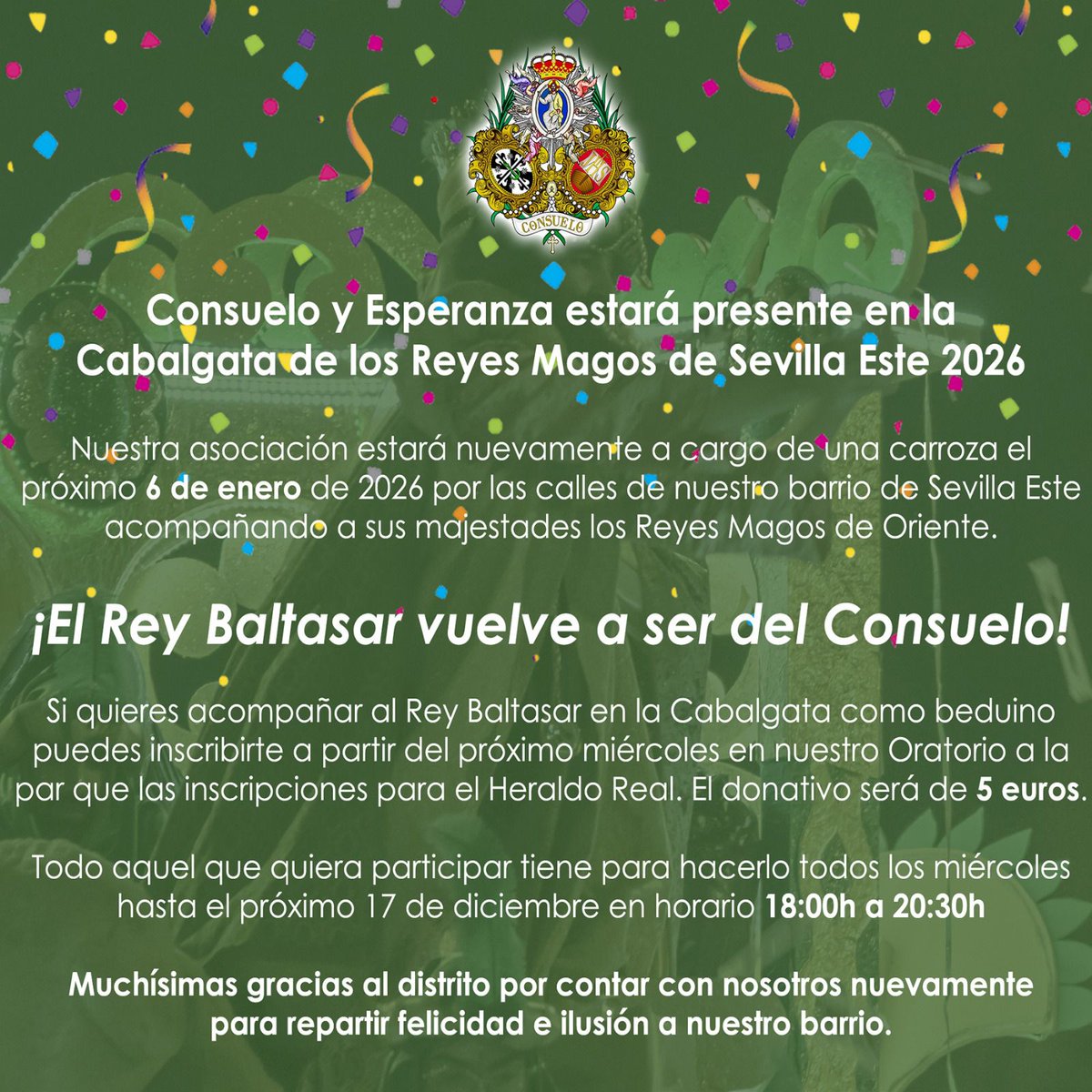 🌟👑 𝐂𝐀𝐁𝐀𝐋𝐆𝐀𝐓𝐀 𝐑𝐄𝐘𝐄𝐒 𝐌𝐀𝐆𝐎𝐒 𝐒𝐄𝐕𝐈𝐋𝐋𝐀 𝐄𝐒𝐓𝐄 𝟐𝟎𝟐𝟔

El Consuelo volverá a estar presente en la Cabalgata de nuestro barrio.

Para ello la junta directiva ha designado a N.H.D José Manuel Blanco Guerrero quien encarnará al Rey Baltasar de Sevilla Este.