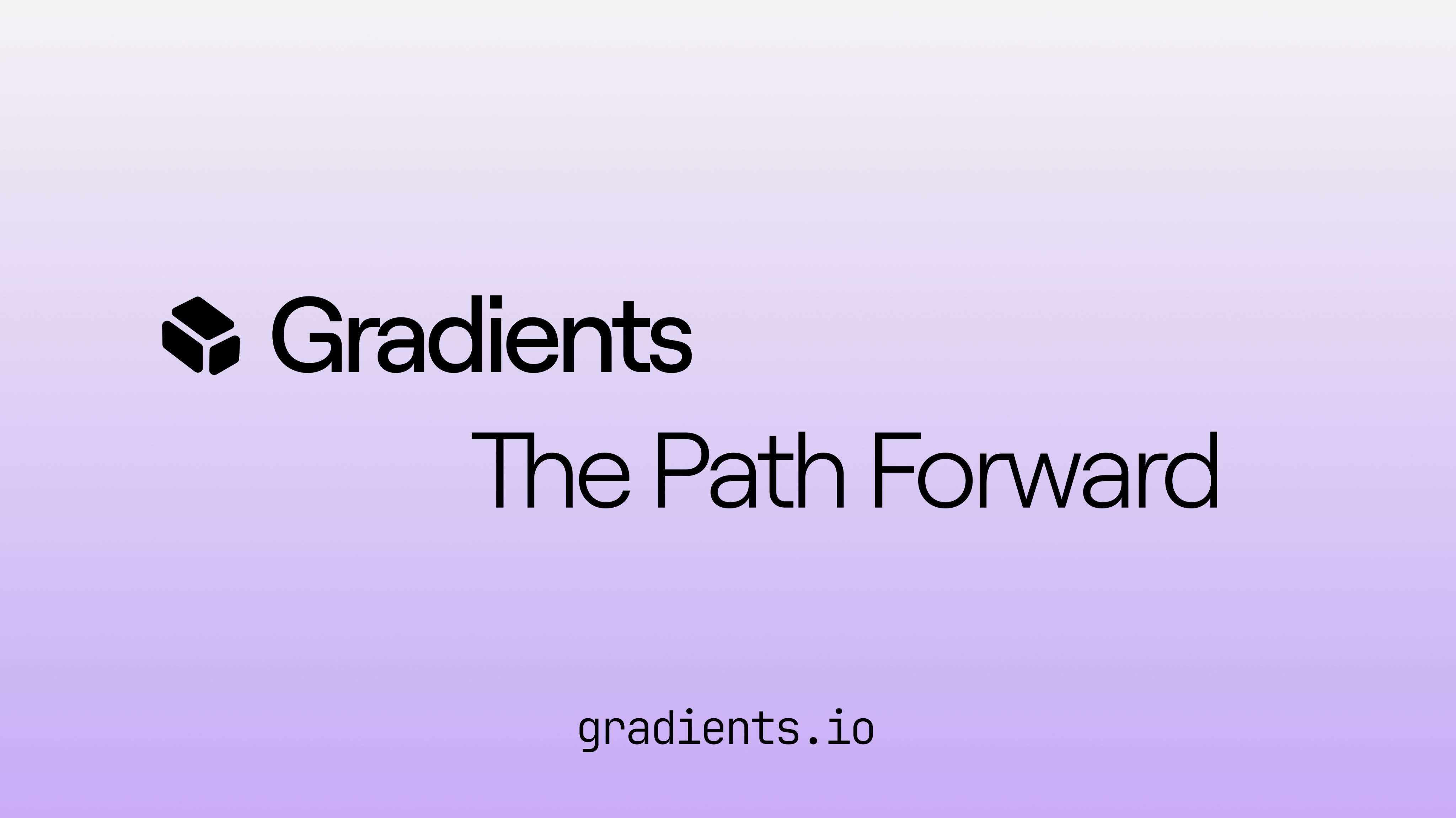 Gradients - The Path Forward