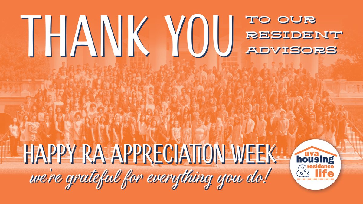 Happy RA  Appreciation Week to our Resident Advisors! Housing &amp; Residence Life  is so grateful for each of you, and for everything you do to help  others and create community at UVA! We can't say it enough: THANK YOU!!  🫶🧡💙