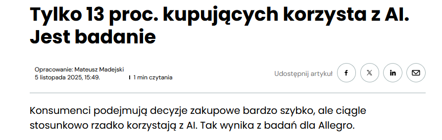 Tylko 13% kupujących używa AI do pomocy przy zakupach.

Z najnowszego badania przeprowadzonego przez agencję Minds&amp;Roses dla Allegro wynika, że zaledwie 13% kupujących sięga po pomoc w postaci AI.

Główne wnioski wyglądają tak:
🟢Osoby korzystające z narzędzi takich jak ChatGPT