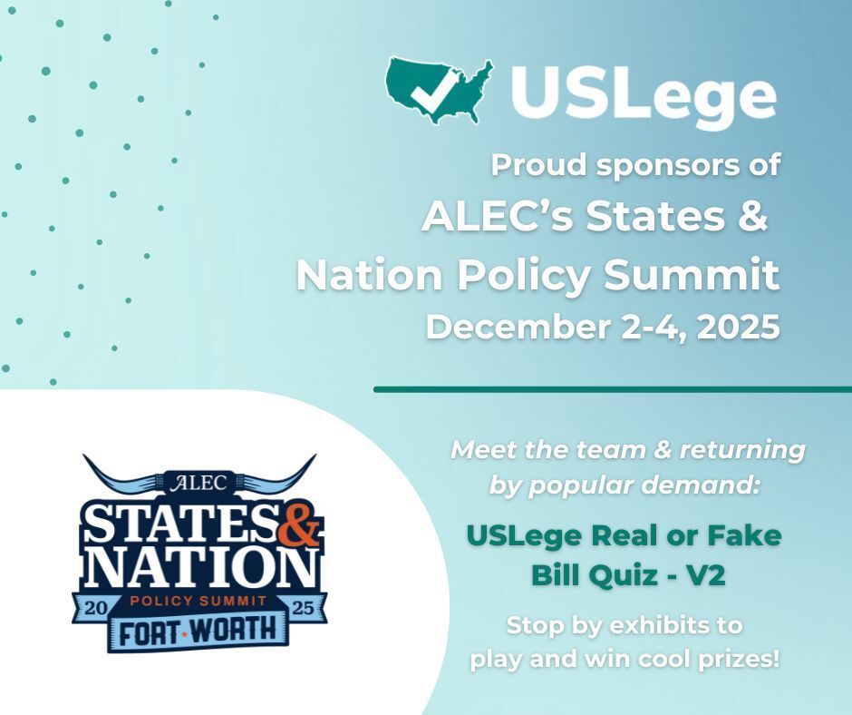Join Team USLege at the American Legislative Exchange Council States &amp; Nations Policy Summit in Fort Worth, Texas - Dec. 2-4 🇺🇸

Stop by our booth to test your skills in the all-new Real or Fake Bill Quiz. That's right, back by popular demand, we are bringing Version 2 of our
