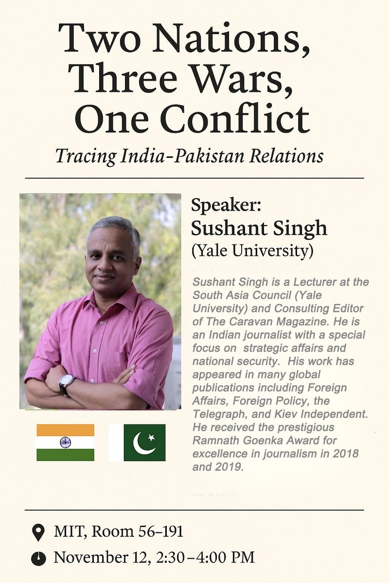 MIT_SHASS's tweet image. &quot;Two Nations, Three Wars, One Conflict&quot;, a talk with @Yale Lecturer Sushant Singh, is being held 11/12 at 2:30pm in Room 56-191. Learn more about Indo-Pakistan relations with a particular focus on the conflict in May 2025. @MITPSTS @HistoryMit @MITWGS