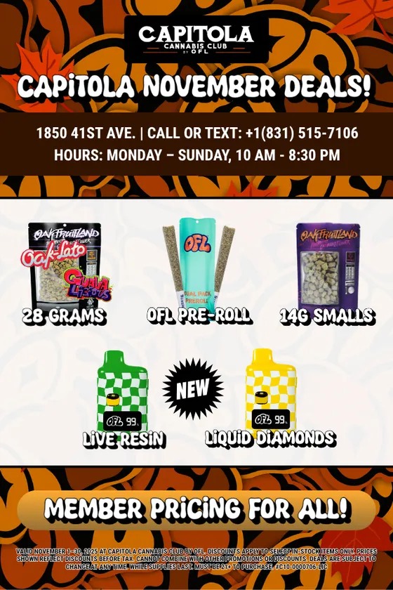 Capitolaclub's tweet photo. 🍂 Capitola November Deals Are Almost Gone!
Don’t miss your chance to stock up before these offers end — member pricing is live for everyone all month long 🙌🔥
🟡 Vape Deal
Buy any vape, get an OFL MT Yellow for | $20
🟣 Mini AIO Special
Purple OFL Mini AIO | $19
🌿 Flower & Pre-Roll Deals
• 28 Grams — OAK-LATO & Guavalicious
• OFL Pre-Roll Packs
• 14G Smalls
✨ New This Month
• MagicTerp Live Resin
• Liquid Diamonds
📍 Capitola Cannabis Club
1850 41st Ave
📞 Call/Text: (831) 515-7106
🕙 Open daily: 10 AM – 8:30 PM
21+ only. Nothing for sale.
#CapitolaCannabisClub #Oakfruitland #Capitola #SantaCruz #CaliCannabis #CaliforniaWeed #NorCalWeed #WeedDeals #CannabisCommunity #WeedFam #ShopLocal #StonerDeals #CoastalVibes #OFLFam #NovemberVibes