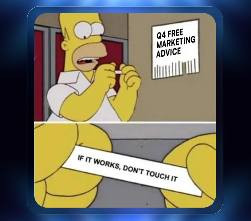 If it ain’t broken…don’t even breathe near it.

Q4 campaigns are basically sleeping babies.

They’re peaceful, performing, and must NOT be disturbed.

One tiny adjustment and suddenly nothing makes sense anymore.

So yes… if it’s working, we’re tip toeing past it like:
“Shhh…