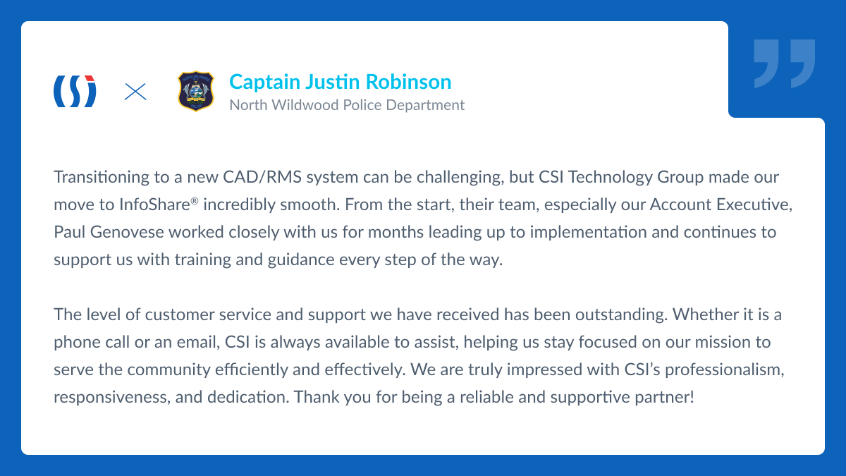 CSI_InfoShare's tweet image. Partnering with the @NorthWildwoodPD on their InfoShare® CAD/RMS transition has been a privilege. Their readiness and communication made the process seamless, and we’re honored to continue supporting them as they serve their community.

#ClientTestimonial #PublicSafety