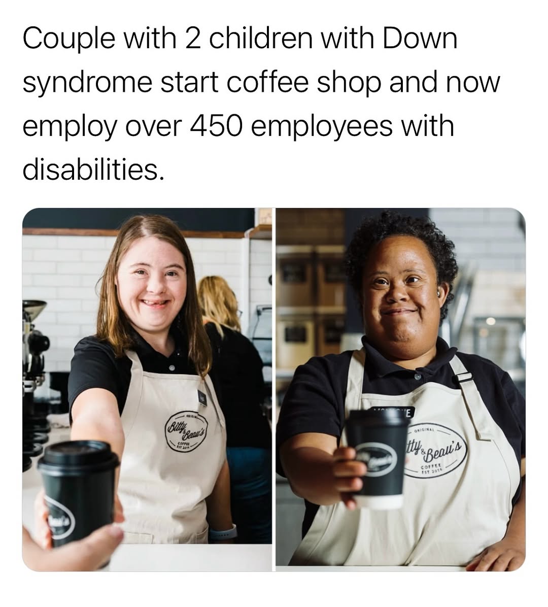 Amy and Ben Wright, parents of two children with Down syndrome, founded Bitty &amp; Beau's Coffee in Wilmington, North Carolina, in 2016. Today, the café employs over 450 individuals with disabilities, including Down syndrome and autism. Their mission is to create meaningful jobs and