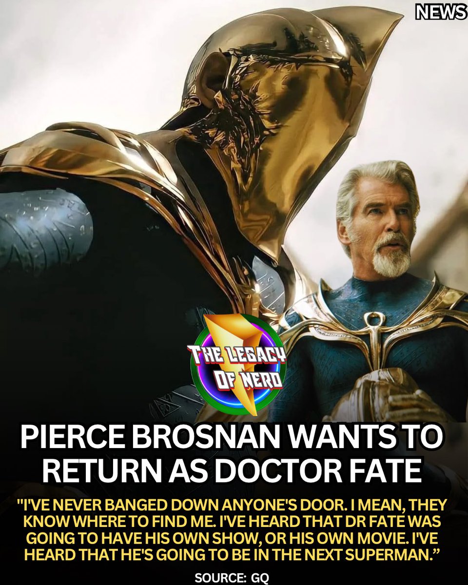 thelegacyofnerd's tweet image. Pierce Brosnan says he would return as Doctor Fate if asked 

“I’ve never banged down anyone’s door. I mean, they know where to find me. I’ve heard that Dr Fate was going to have his own show, or his own movie. I’ve heard that he’s going to be in the next Superman.”