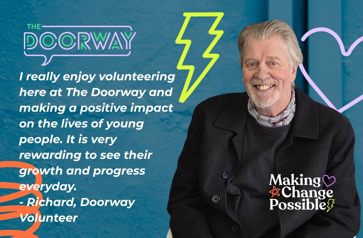 I really enjoy volunteering here at The Doorway and making a positive impact on the lives of young people. It is very rewarding to see their growth and progress everyday. - Richard, 
Doorway Volunteer
