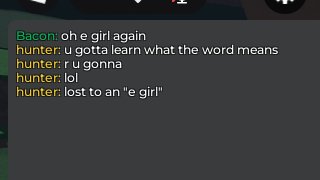 >ranked 1v1 in tsb
>just joined
>guy calls me an "e girl"
>hesitates to fight me
>loses

life is roblox....