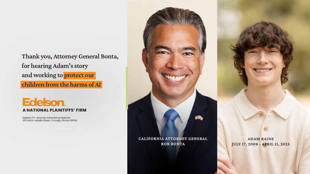 Thank you, Attorney General Bonta, for hearing Adam’s story and working to protect our children from the harms of AI.

#EdelsonPC #AttorneyGeneralBonta #Thankyou