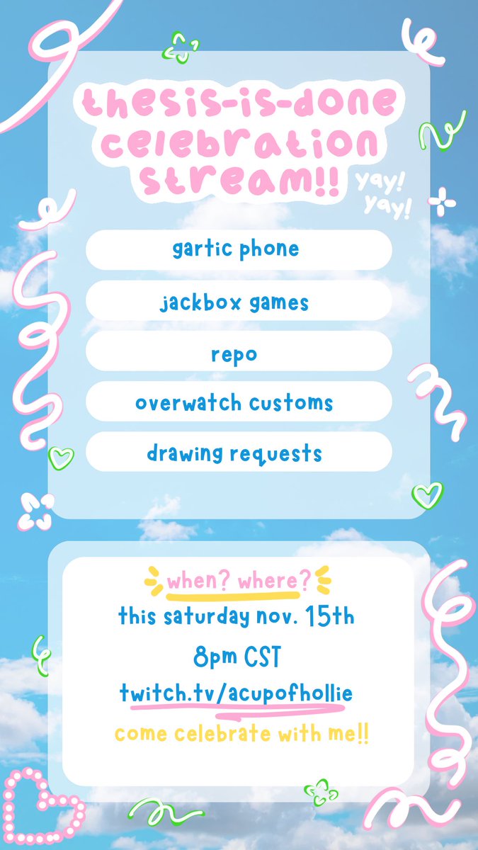 ☁️🌷THESIS-IS-DONE CELEBRATION STREAM!!🩵🍀
ꕤ this saturday, november 15th
ꕤ 8pm CST (will prob go for a few hours!!)
ꕤ on twitch!
ꕤOOOOH YOU WANNA BE THERE SO BAD!!! 
we’ll be playing gartic phone, jackbox games, repo, overwatch customs, and ill be taking doodle requests!!!