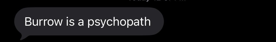 Text I just received: “Joe Burrow is a psychopath.” Yeah, he is. And that’s the ultimate compliment.