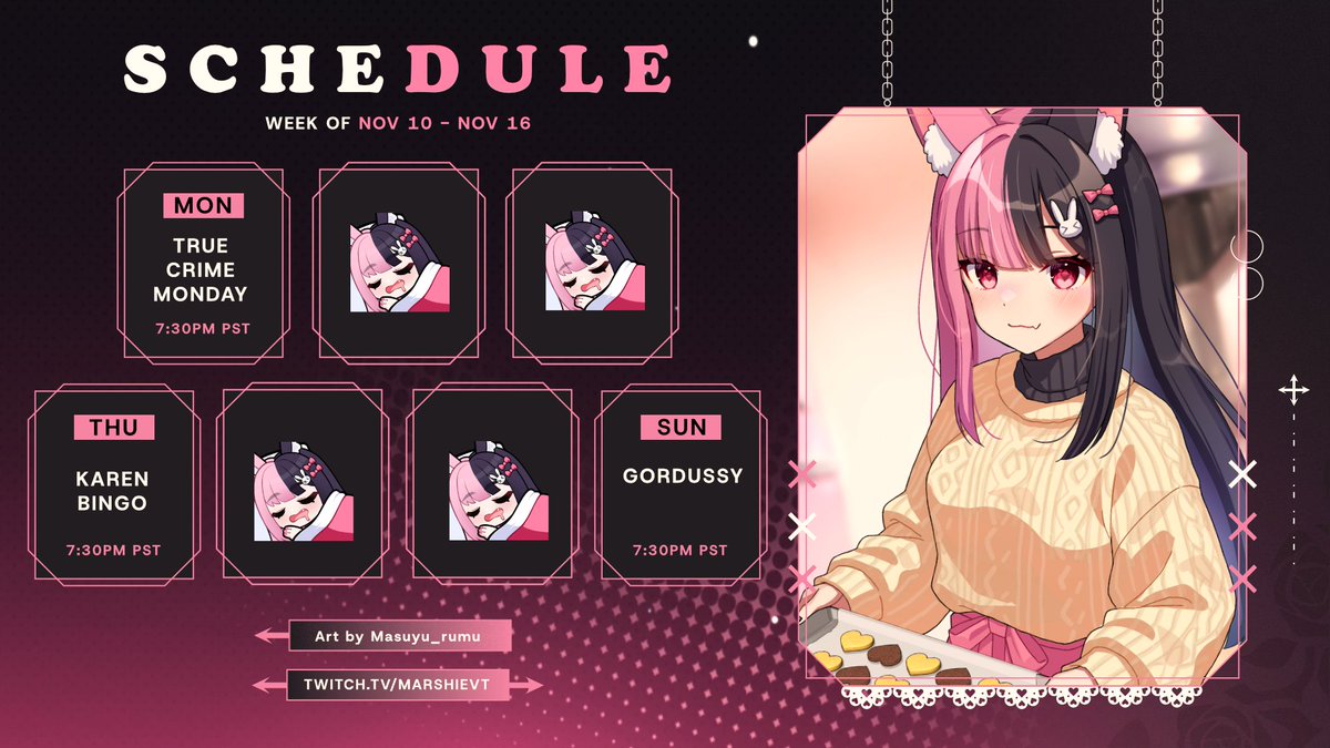 WEEKLY SCHEDULE 11/10 - 11/16
MON • THU • SUN
7:30PM PST/10:30PM EST

🩷twitch.tv/marshievt 
🖤youtube.com/@MarshieVT
