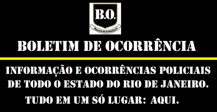 #Boletim de #Ocorrência: Informação e ocorrências policiais de todo o Estado do Rio de Janeiro. Tudo em um só lugar: Aqui.