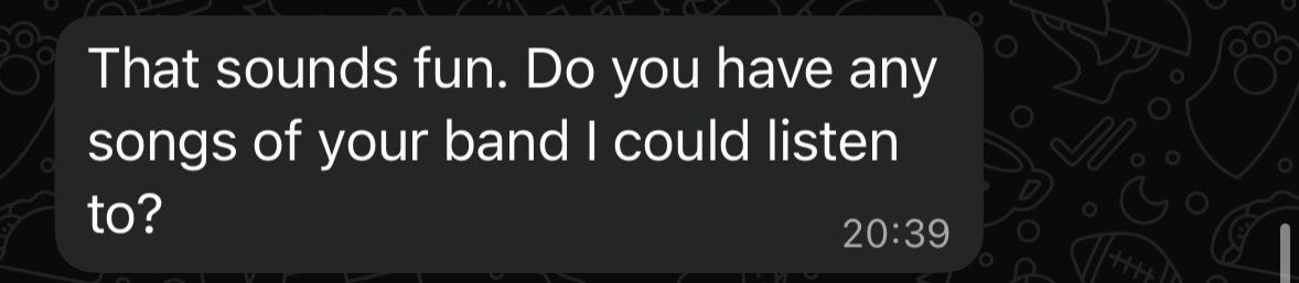 Nothing spills dread into the heart of a musician more than receiving this message from a beautiful girl