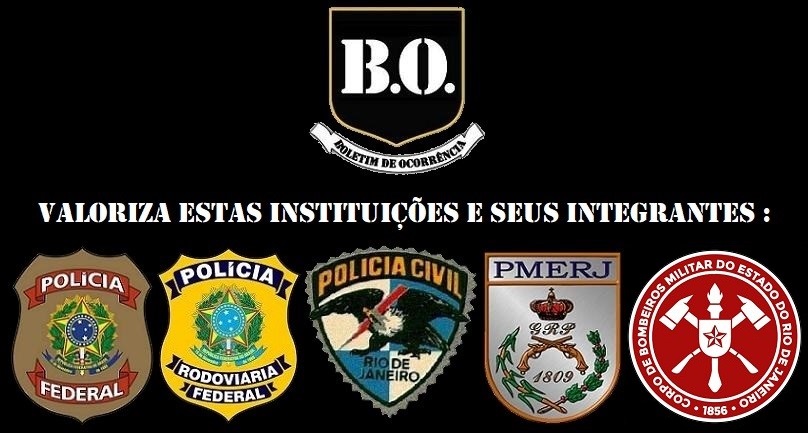#Boletim de #Ocorrência valoriza estas instituições e seus integrantes: #PF / #PRF / #PCERJ / #PMERJ / #CBMERJ - A união faz a força !