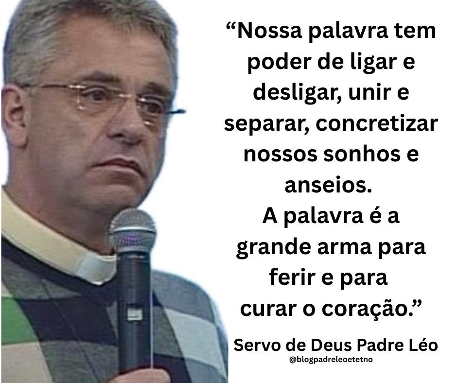 PadreLeoEterno's tweet photo. “Nossa palavra tem poder de ligar e desligar, unir e separar, concretizar nossos sonhos e anseios. A palavra é a grande arma para ferir e para curar o coração.”

Servo de Deus Padre Léo https://t.co/i4zawCQUCK