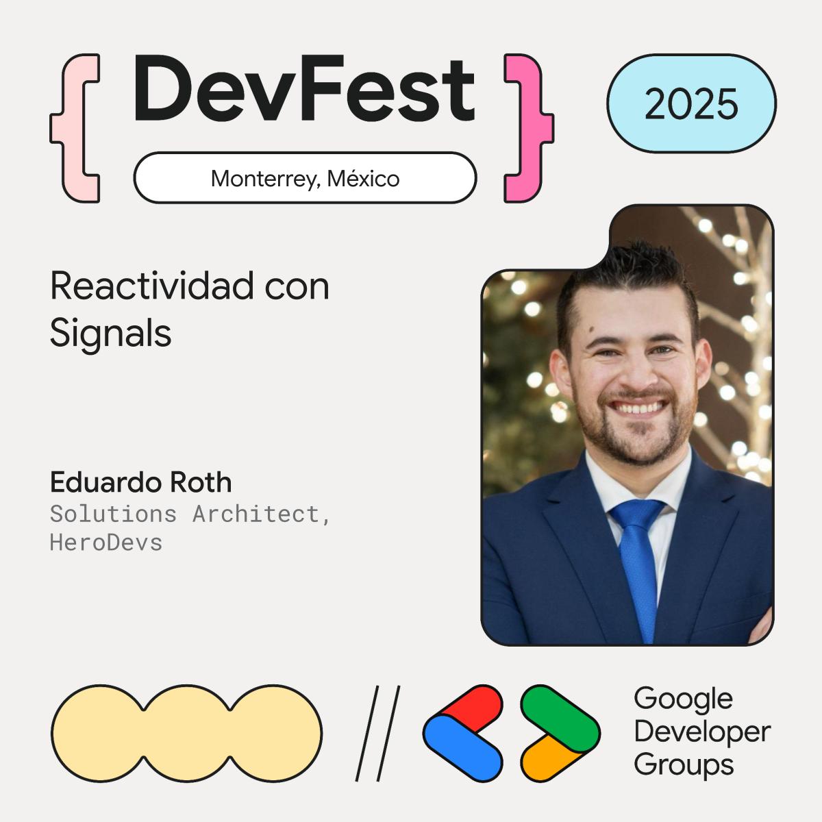 ¡Confirmado!
Eduardo Roth (<a href="/eduardoRoth/">Eduardo Roth</a>), Solutions Architect en <a href="/herodevs/">HeroDevs</a>  y GDE en Angular, estará en #DevFestMonterrey 
“Angular: Reactividad con Signals”
Descubre cómo Angular ha revolucionado⚡

📅 13 de noviembre 
 📍Facultad de Arquitectura, UANL