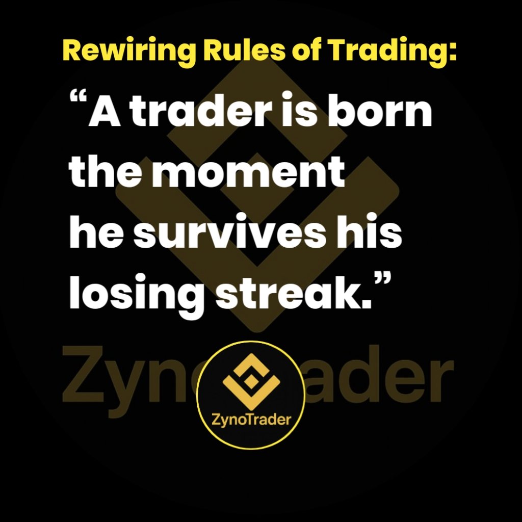 “A trader is born the moment he survives his losing streak.”