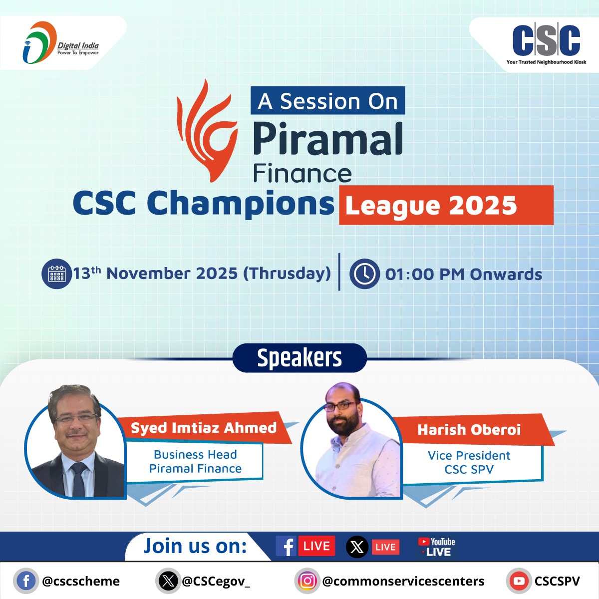 A Session on Piramal Finance - CSC Champions League 2025...

13th November, 2025 (Thursday)
1 PM Onwards

In this session, Syed Imtiaz Ahmed, Business Head, Piramal Finance and Harish Oberoi, Vice President, CSC SPV, will join us LIVE on the #CSC X Page.

#csc #Piramalfinance