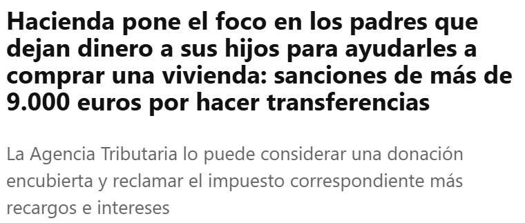 Tu hijo apenas llega a fin de mes. Mucho menos se plantea comprar una vivienda. 

Tú, que tuviste más suerte con la vivienda y tienes algo de dinero ahorrado, decides darle una pequeña parte para que pague la entrada y pueda prosperar en la vida. 

⚠️ERROR! 

Hacienda pone foco