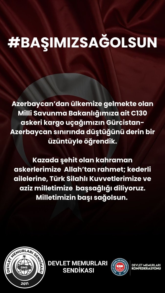 Azerbaycan’dan ülkemize dönüş esnasında, Millî Savunma Bakanlığımıza ait askerî kargo uçağının Gürcistan’da düştüğü haberini büyük bir üzüntüyle öğrenmiş bulunuyoruz.

Kazada şehit olan kahraman askerlerimize Allah’tan rahmet; kederli ailelerine, Türk Silahlı Kuvvetlerimize ve
