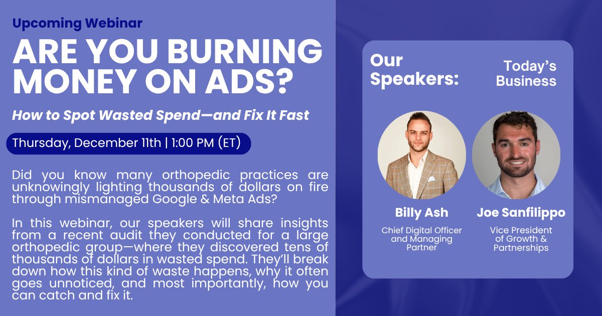 Are you burning money on ads?

Join us for our December webinar where Billy Ash and Joe Sanfilippo of Today's Business will share insights from a recent audit they conducted for a large orthopaedic group.

Registration info will be sent to active members this week. Stay tuned!