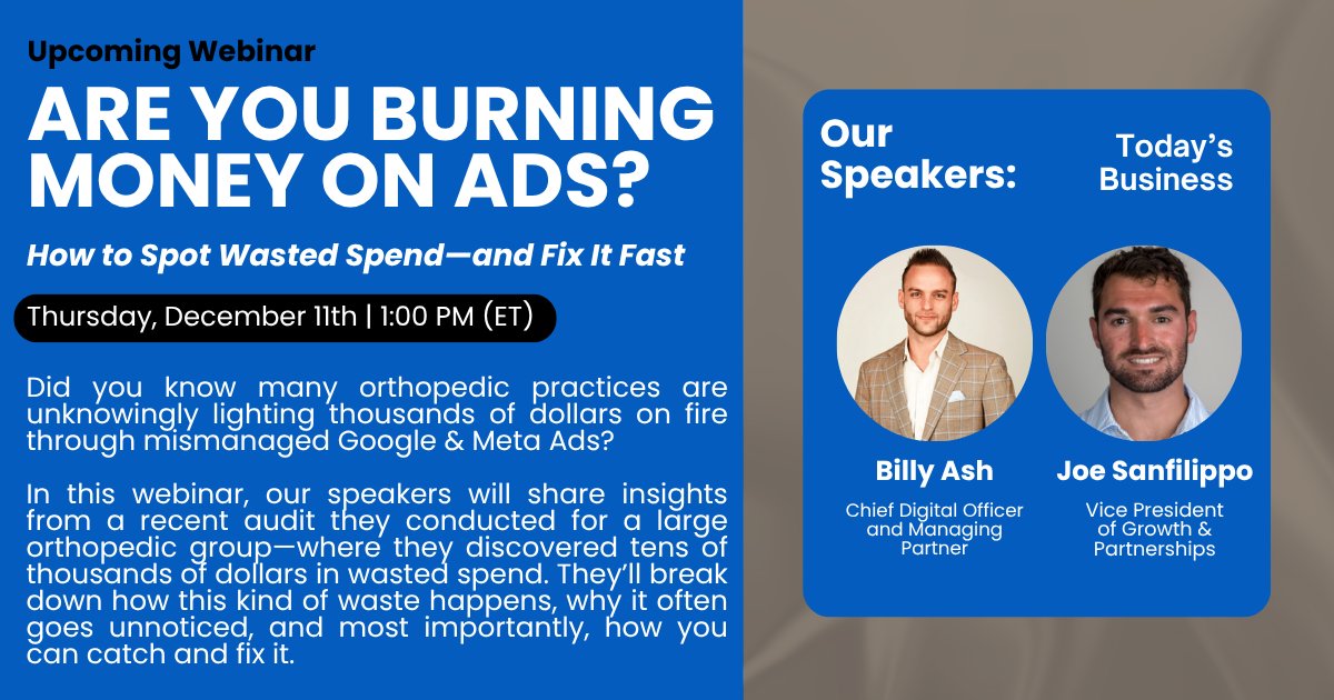 Are you burning money on ads?

Join us for our December webinar where Billy Ash and Joe Sanfilippo of Today's Business will share insights from a recent audit they conducted for a large orthopaedic group.

Registration info will be sent to active members this week. Stay tuned!