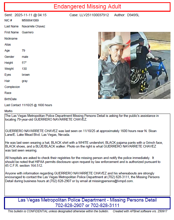 LVMPD's tweet photo. Please help us locate 79-year-old Guerrero Navarrete Chavez. Guerrero was last seen November 10, 2025, at approximately 4 p.m., near East Lake Mead and Sloan

He may be in extreme emotional distress and in need of medical assistance. 

If you know where he is or have seen him, please call 702-828-3111.