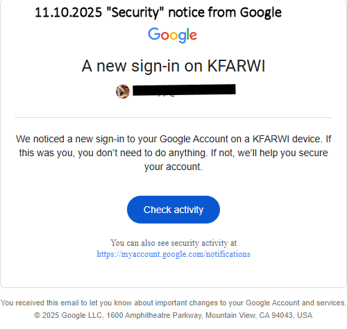 StruppRobert's tweet image. 11.11.2025 . . . I got this urgent notice from Google yesterday.  Turns out &quot; #KFARWI &quot; is the model number of the Amazon Fire tablet my son gave me years ago!
#AmazonFire #GoogleSecurity