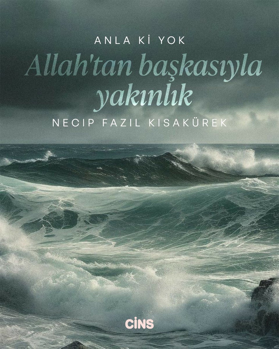 ‘Anla ki yok Allah’tan başkasıyla yakınlık.’

Necip Fazıl Kısakürek